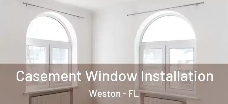  Casement Window Installation Weston - FL