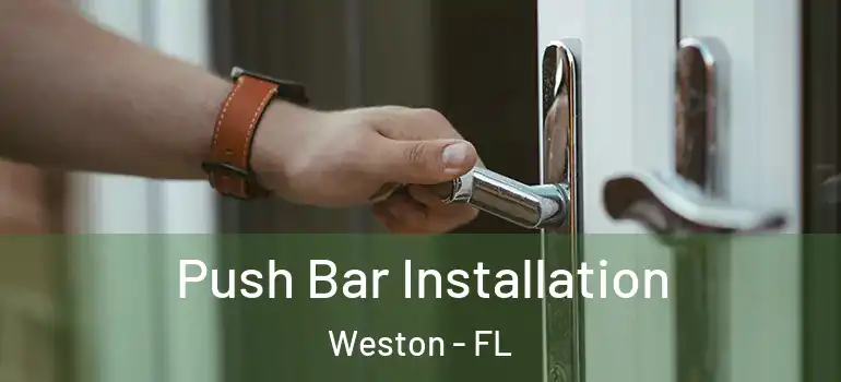  Push Bar Installation Weston - FL
